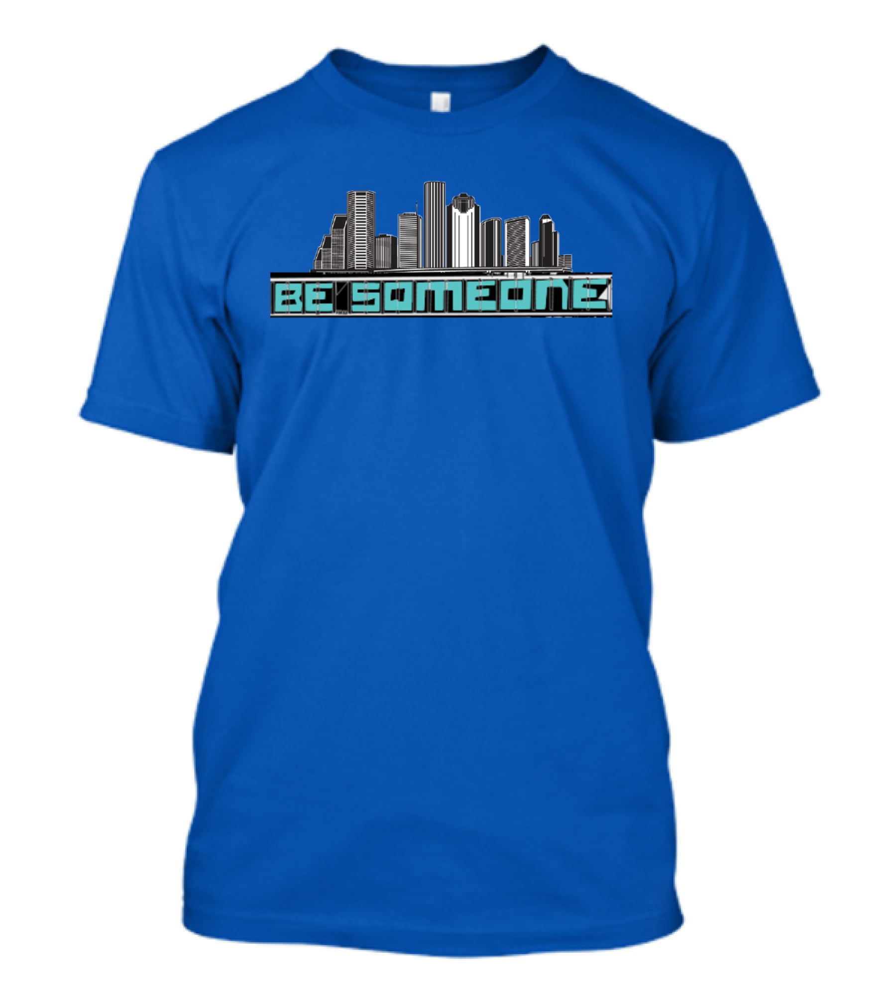 Be Someone Houston Skyline Motivational Phrase T-Shirt