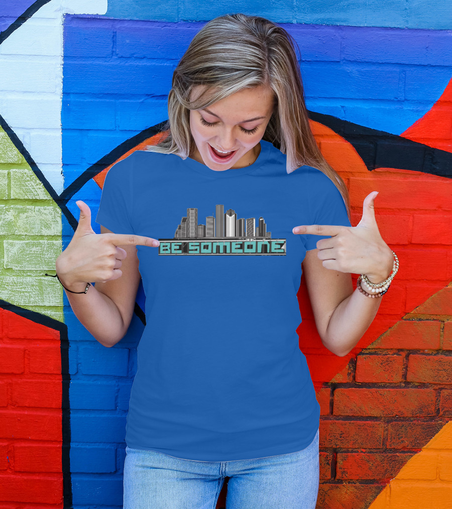 Be Someone Houston Skyline Motivational Phrase T-Shirt