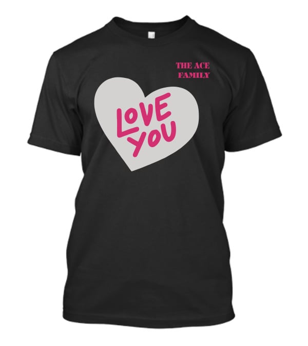 The Ace Family Love You Heart T-Shirt