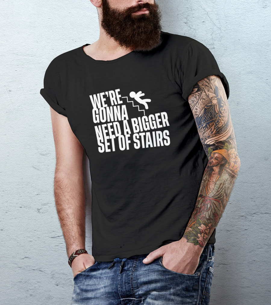Joshua We’re Gonna Need A Bigger Set Of Stairs Aussie Bot Studio T-Shirt