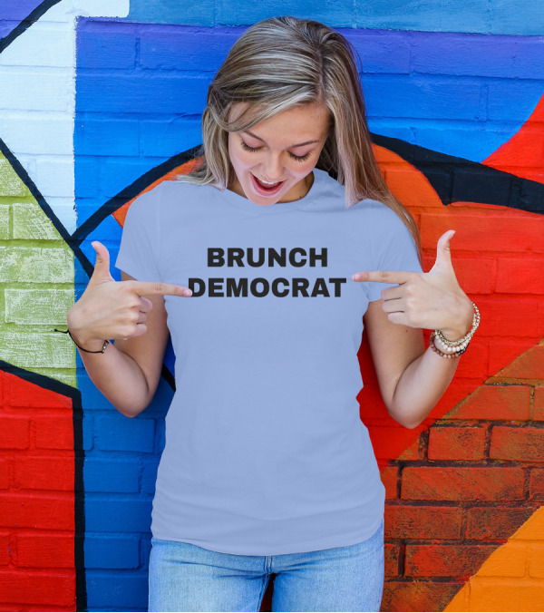 BRUNCH DEMOCRAT Merchandise Thee Brunch Democrat T-Shirt