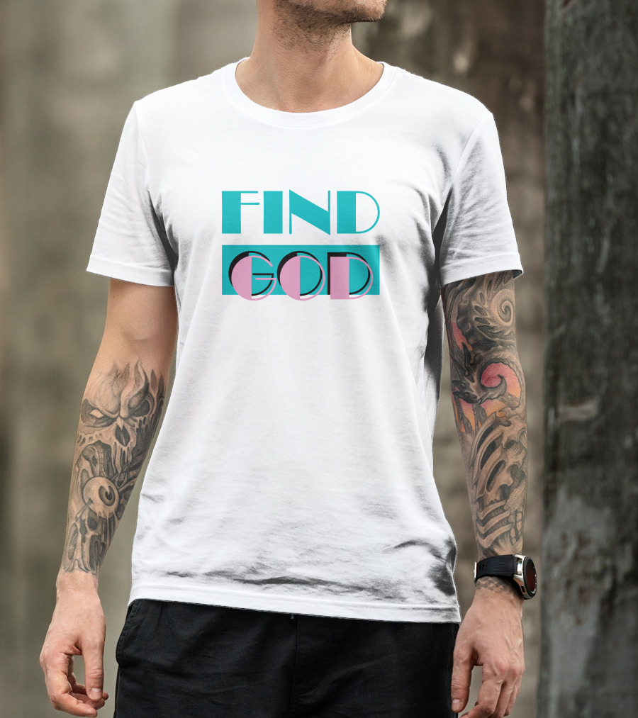 Find God Bold Text Shitheadsteve Merch T-Shirt