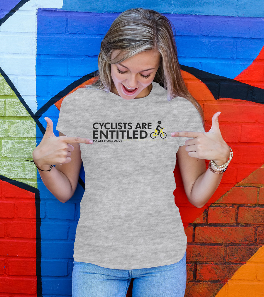 Alison Tetrick Cyclists Are Entitled To Get Home Alive Flaxy Shop T-Shirt