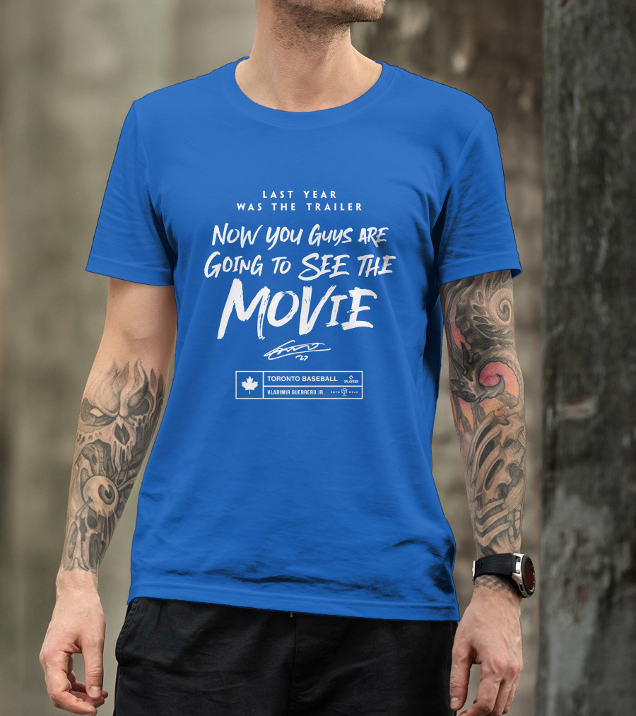 Toronto Baseball Vladimir Guerrero Jr. Last Year Was The Trailer Now You Guys Are Going To See The Movie T-Shirt