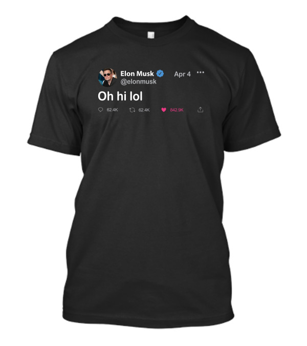 Elon Musk Twitter Oh Hi Lol Apr 4 Daily Wire Merchandise T-Shirt