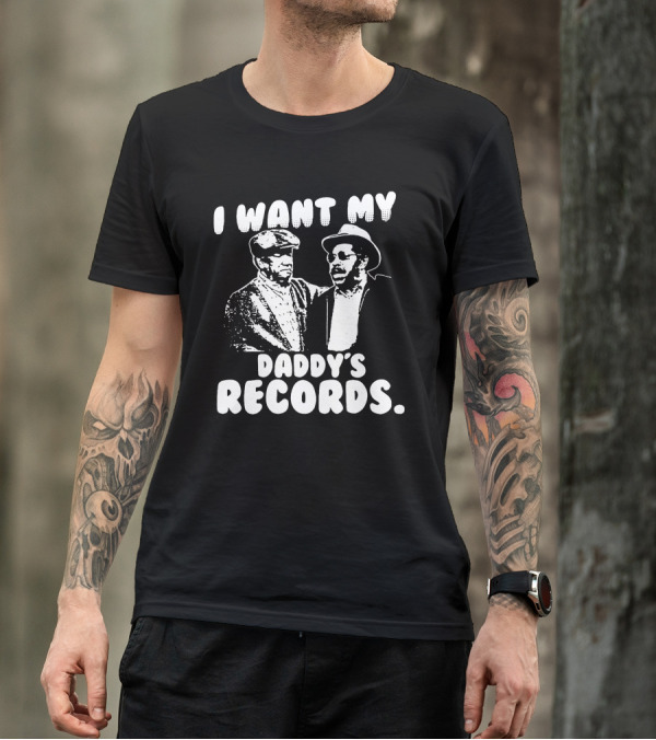 I Want My Daddy's Records Sanford And Son T-Shirt