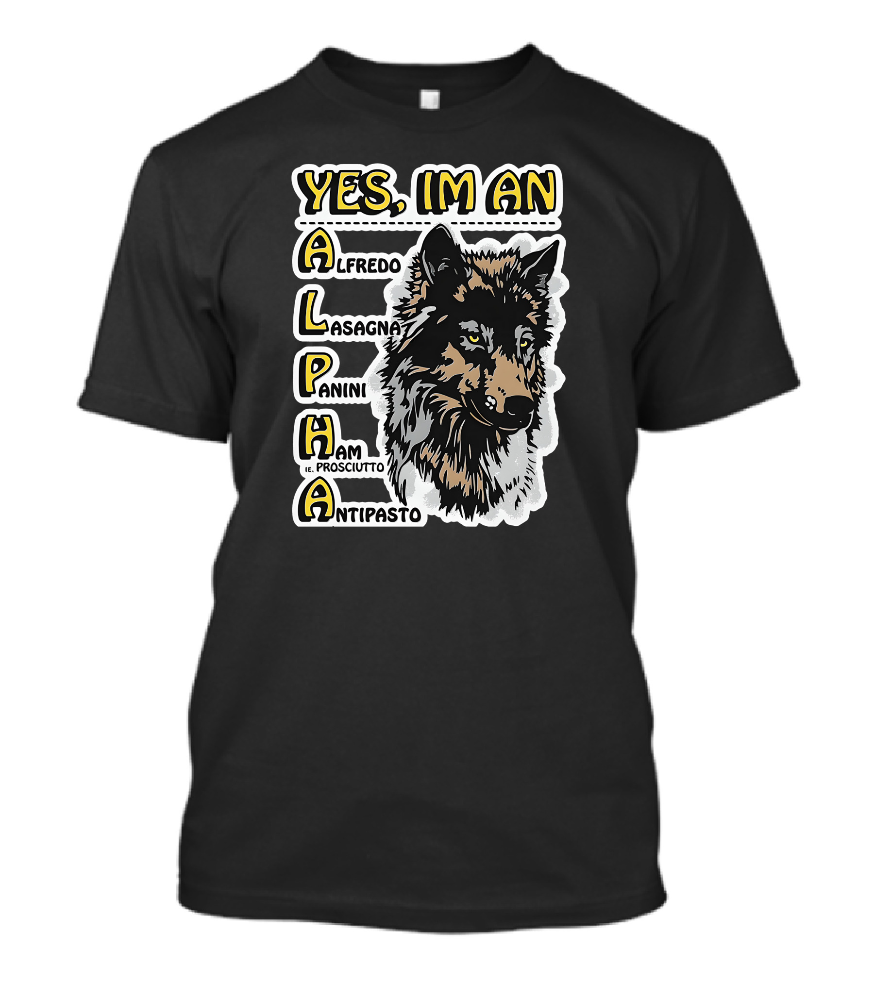 YES I'M AN ALPHA ALFREDO LASAGNA PANINI HAM ANTIPASTO T-Shirt