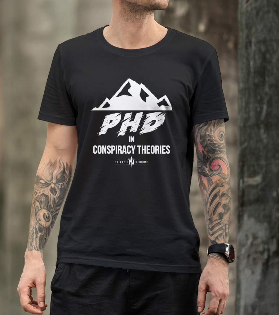 Faith N Freedoms Phd In Conspiracy Theories Comical Expression T-Shirt