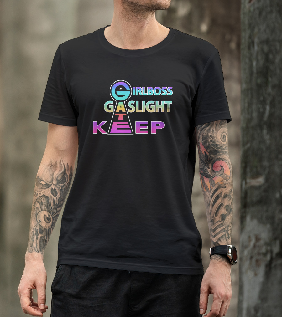 Girlboss Gaslight Gatekeep Shirts That Go Hard T-Shirt