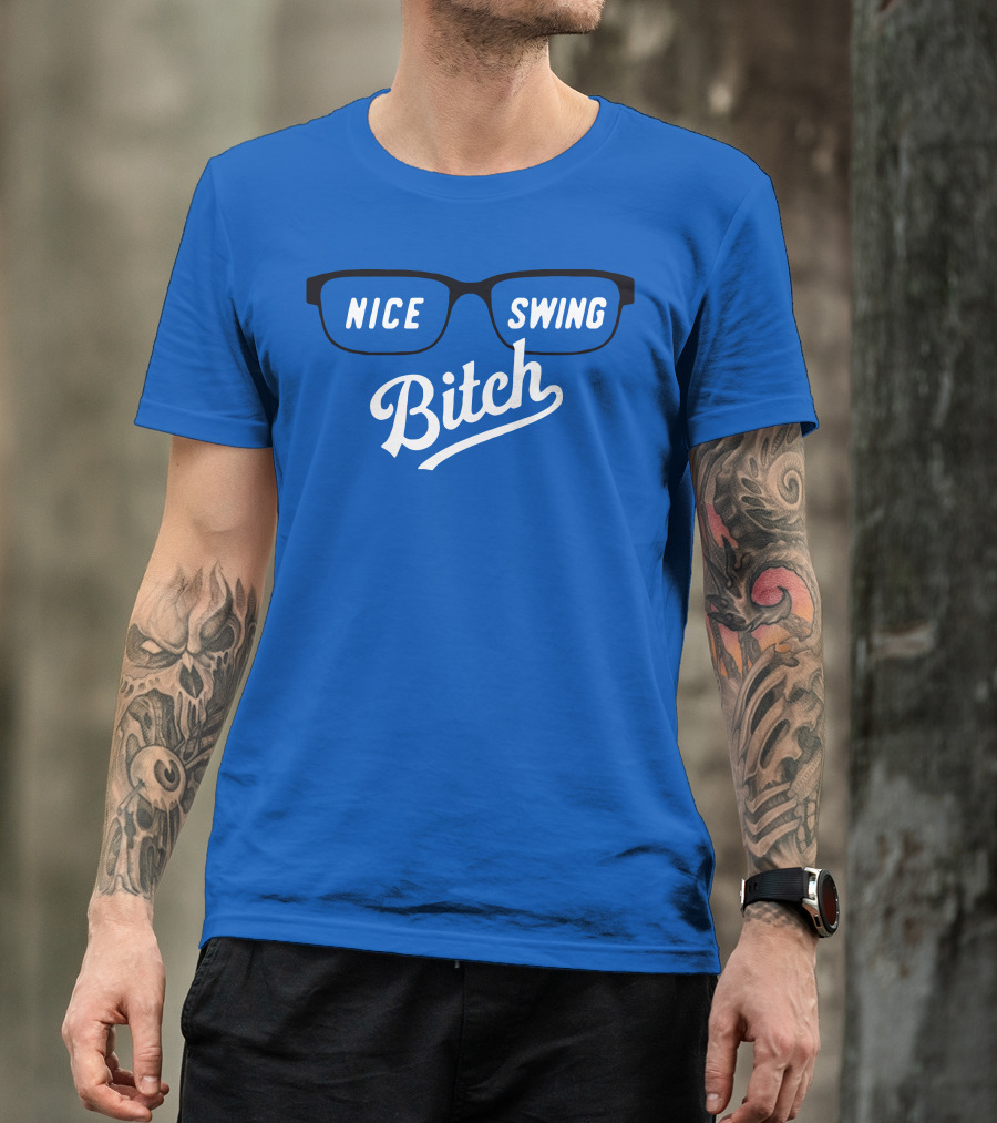 Nice Swing Bitch Baseball Movie Quote Glasses On Blue T-Shirt