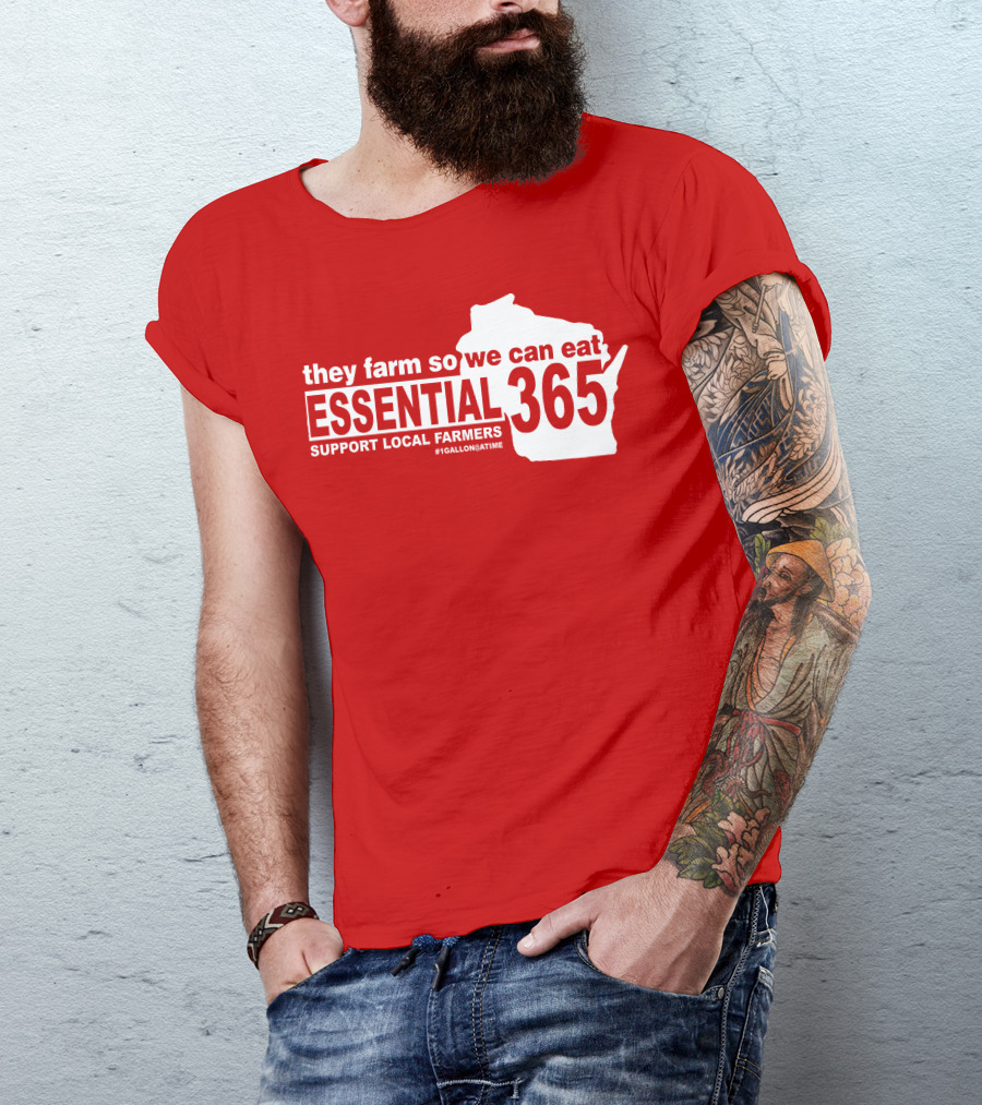 They Farm So We Can Eat Essential 365 Support Local Farmers #1GallonAtATime T-Shirt