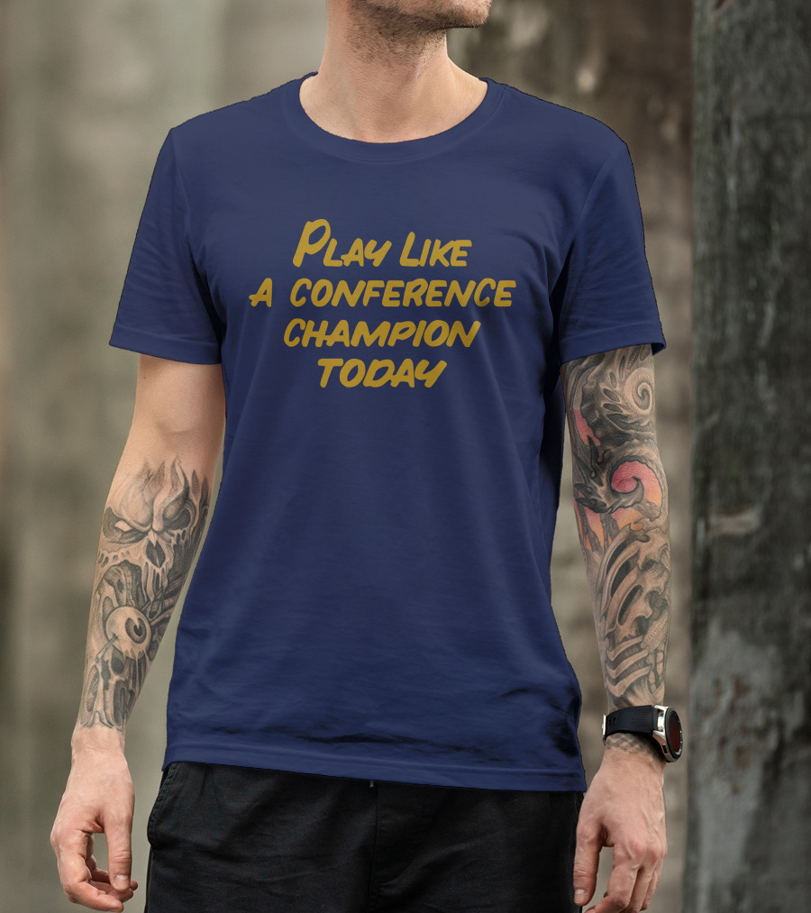 Play Like A Conference Champion Today T-Shirt