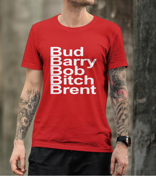 Bud Barry Bob Bitch Brent Longsleeve T-Shirt