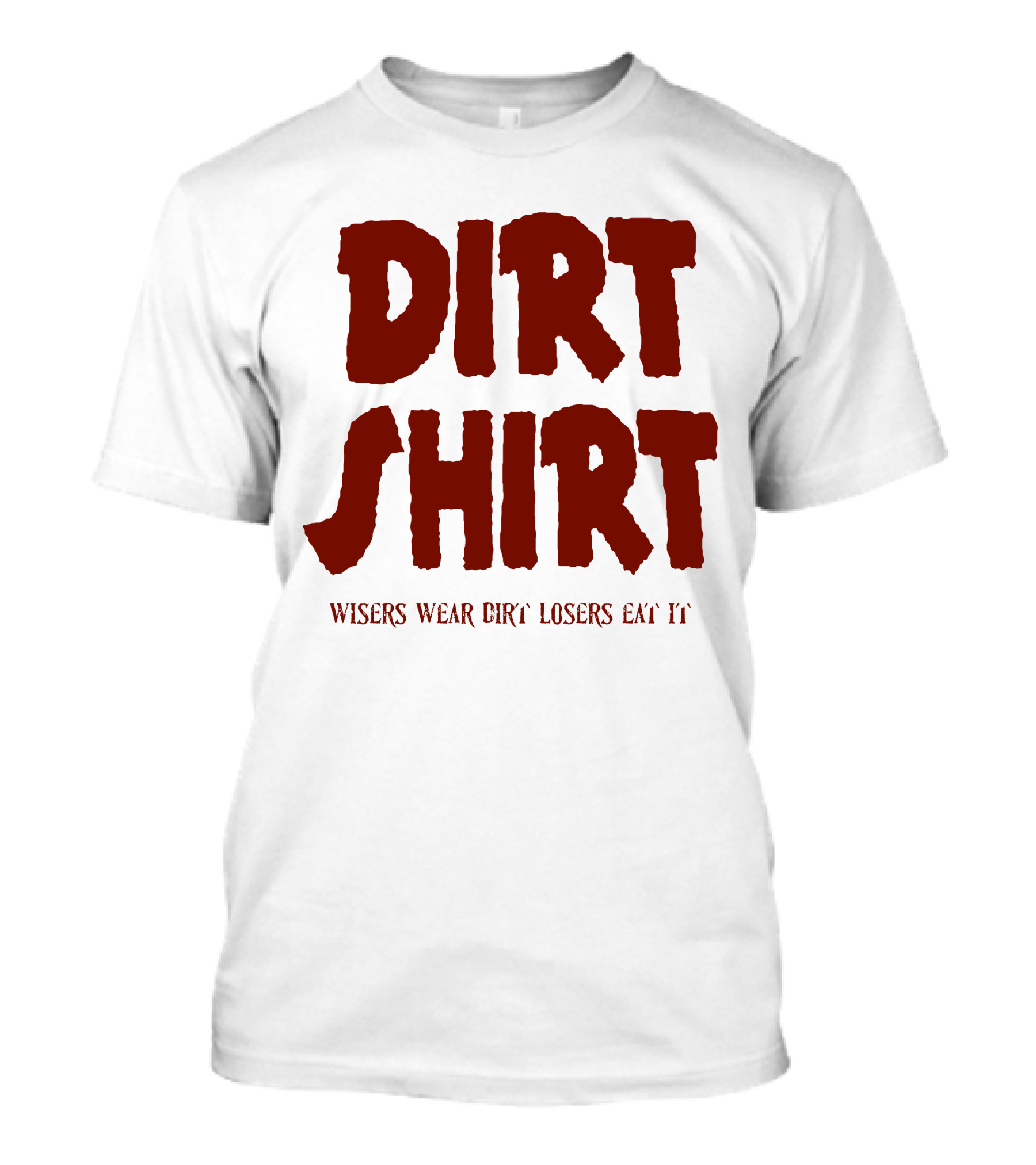 DIRT SHIRT WISERS WEAR DIRTY LOSERS EAT IT DIRTY JOBS RED DIRT LONGSLEEVE T-Shirt