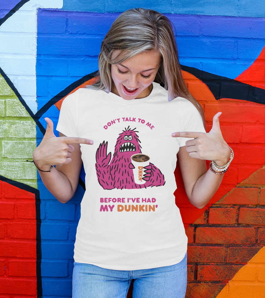 Don't Talk To ME Before I've Had My Dunkin' T-Shirt