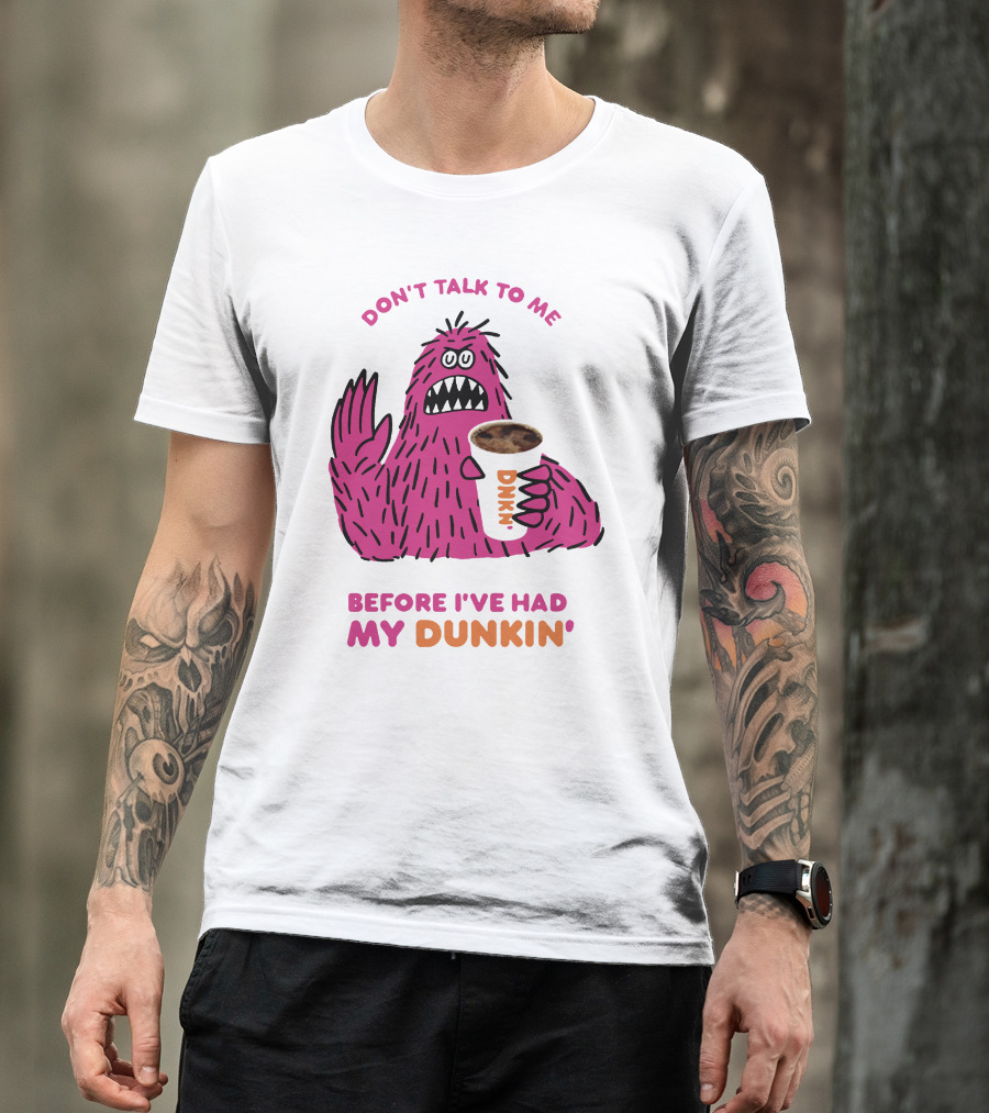 Don't Talk To ME Before I've Had My Dunkin' T-Shirt