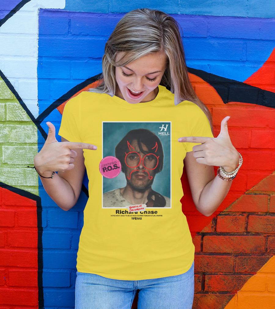 Certified P.O.S. Vampire Of Sacramento Richard Chase Voted Most Likely To Be So Much Scarier Than An Actual Vampire Timesuck T-Shirt