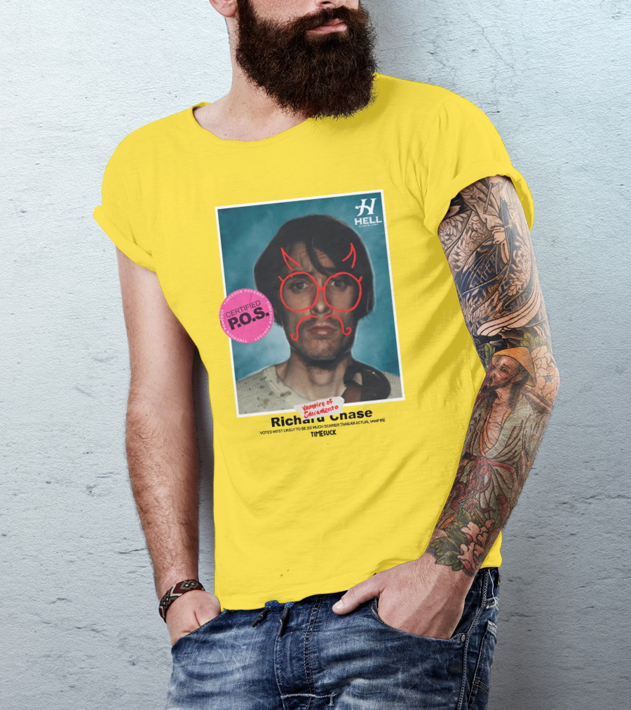 Certified P.O.S. Vampire Of Sacramento Richard Chase Voted Most Likely To Be So Much Scarier Than An Actual Vampire Timesuck T-Shirt