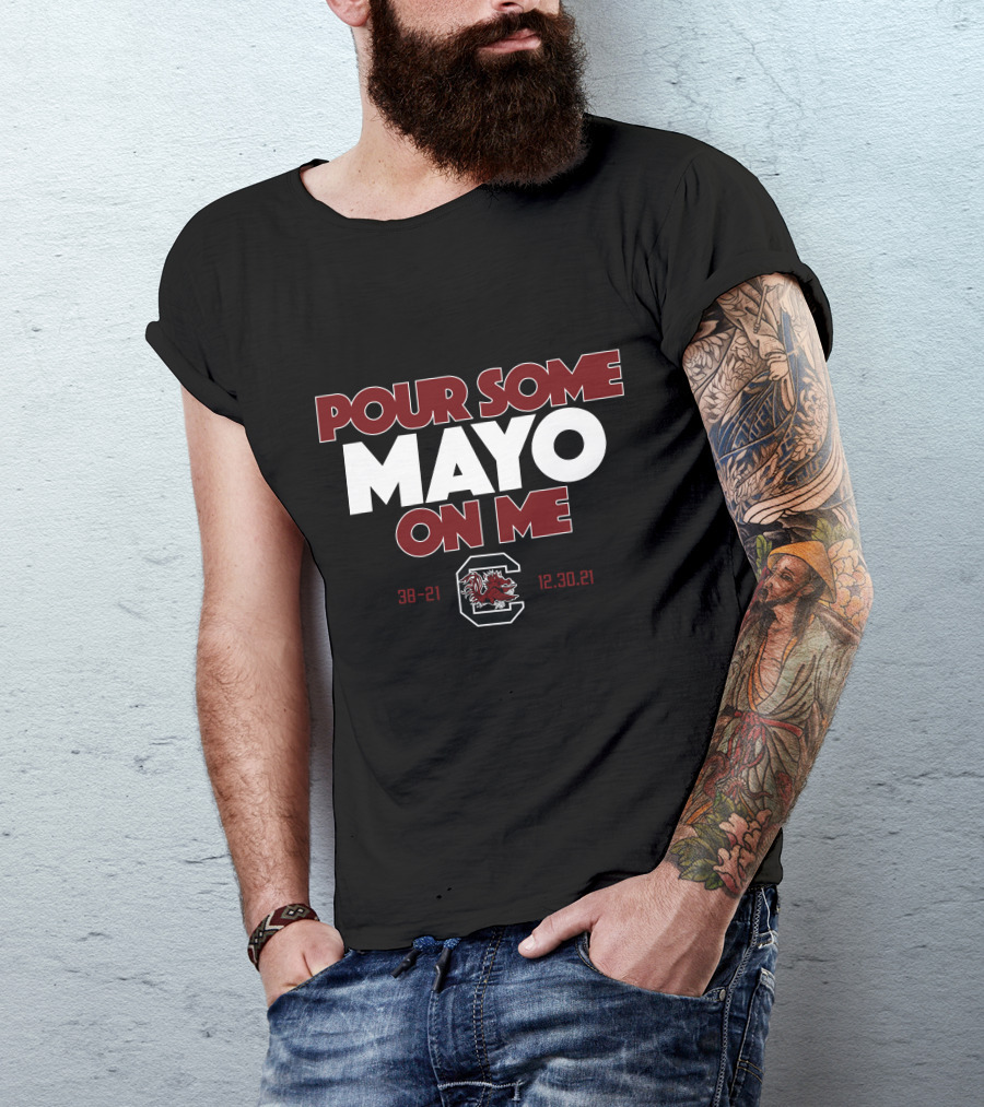 South Carolina Gamecocks Pour Some Mayo On Me 38-21 12.30.21 T-Shirt