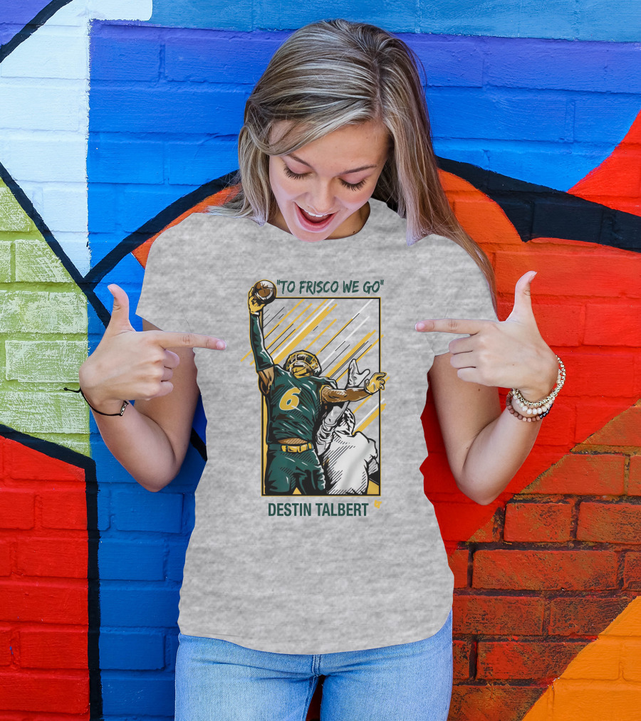 To Frisco We Go Destin Talbert Football T-Shirt