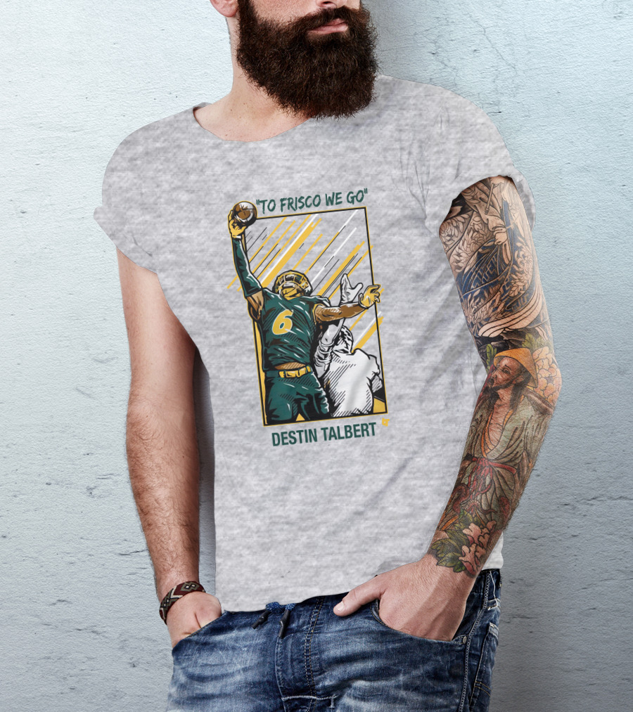 To Frisco We Go Destin Talbert Football T-Shirt