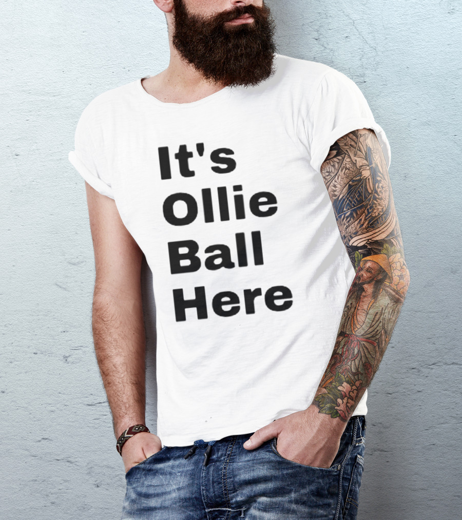 It's Ollie Ball Here T-Shirt