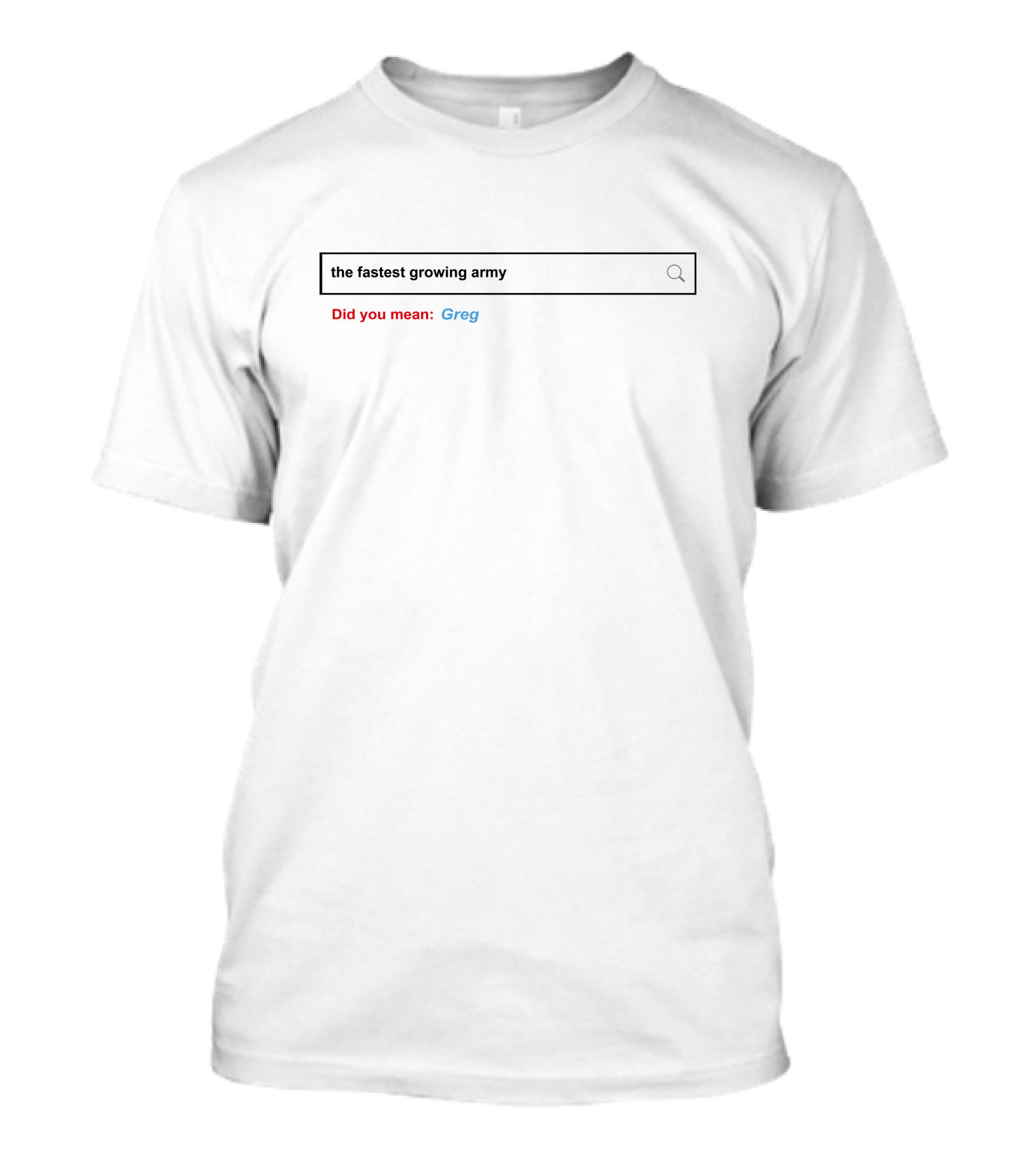 The Fastest Growing Army Did You Mean Greg T-Shirt