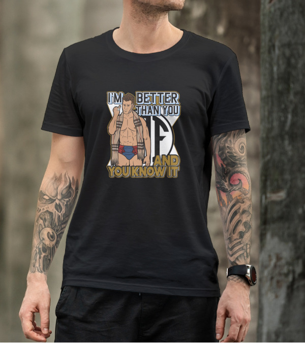 I'm Better Than You And You Know It T-Shirt