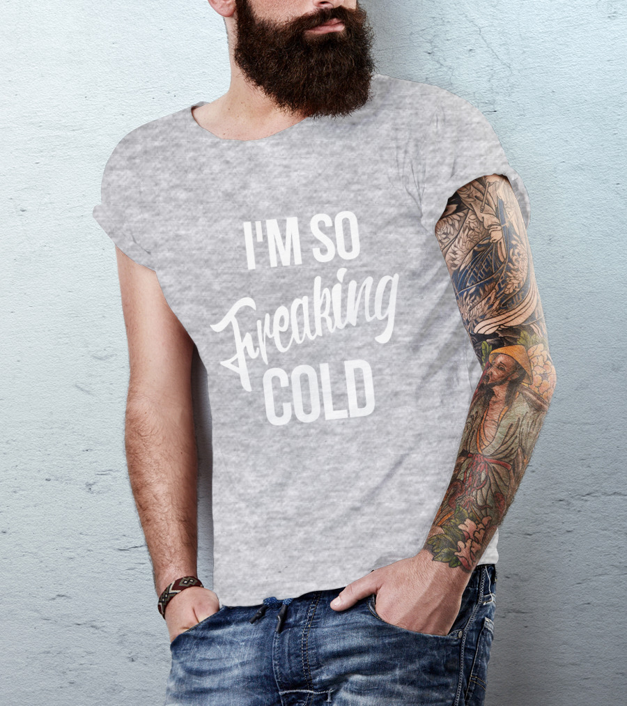 I'm So Freaking Cold T-Shirt