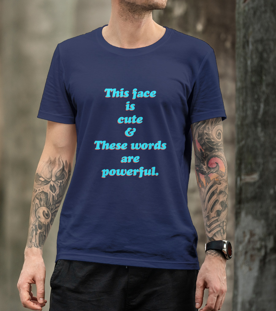 This Face Is Cute And These Words Are Powerful T-Shirt