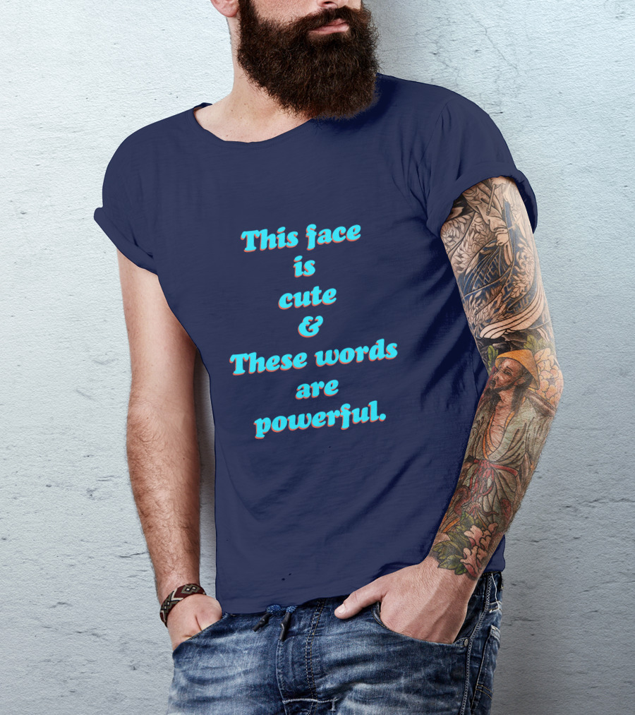 This Face Is Cute And These Words Are Powerful T-Shirt