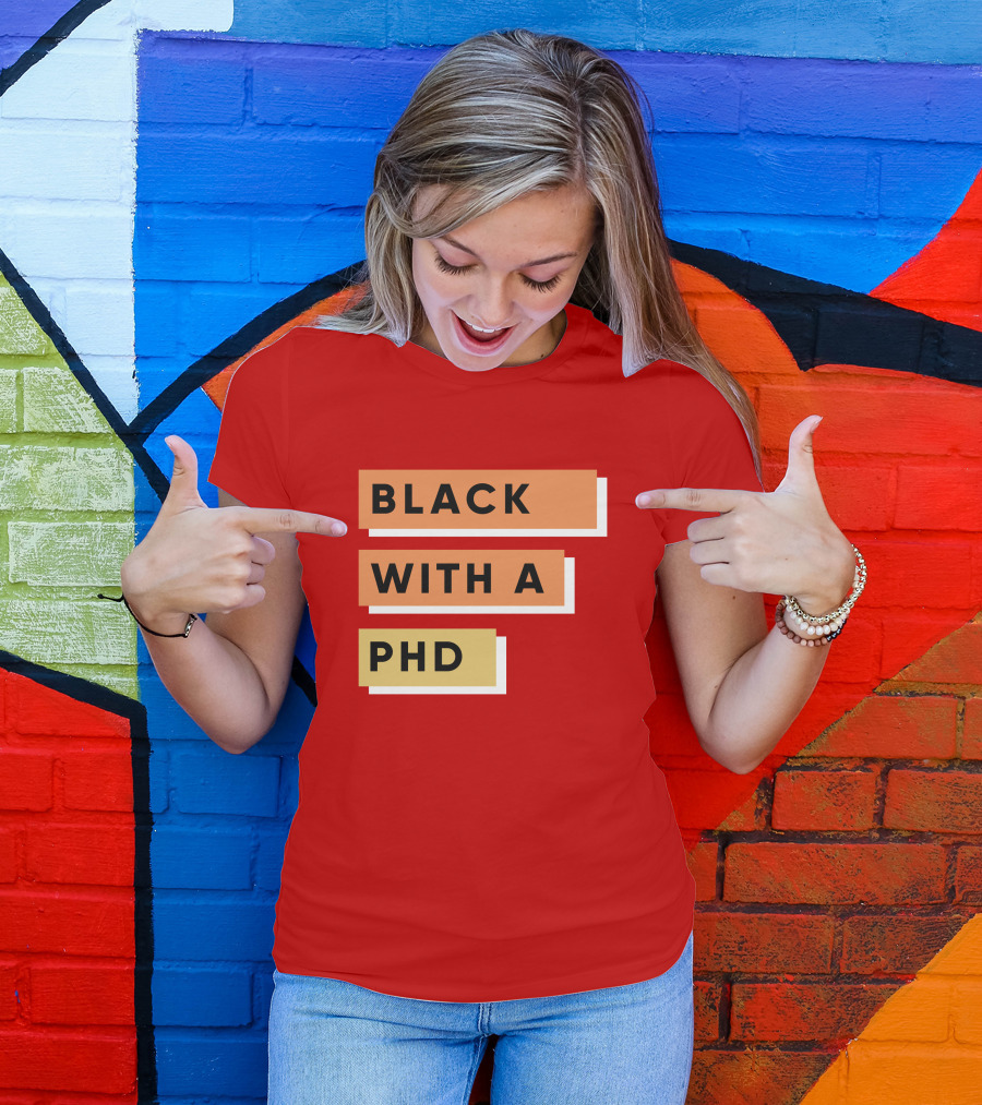 Daphneychery Black With A PhD T-Shirt