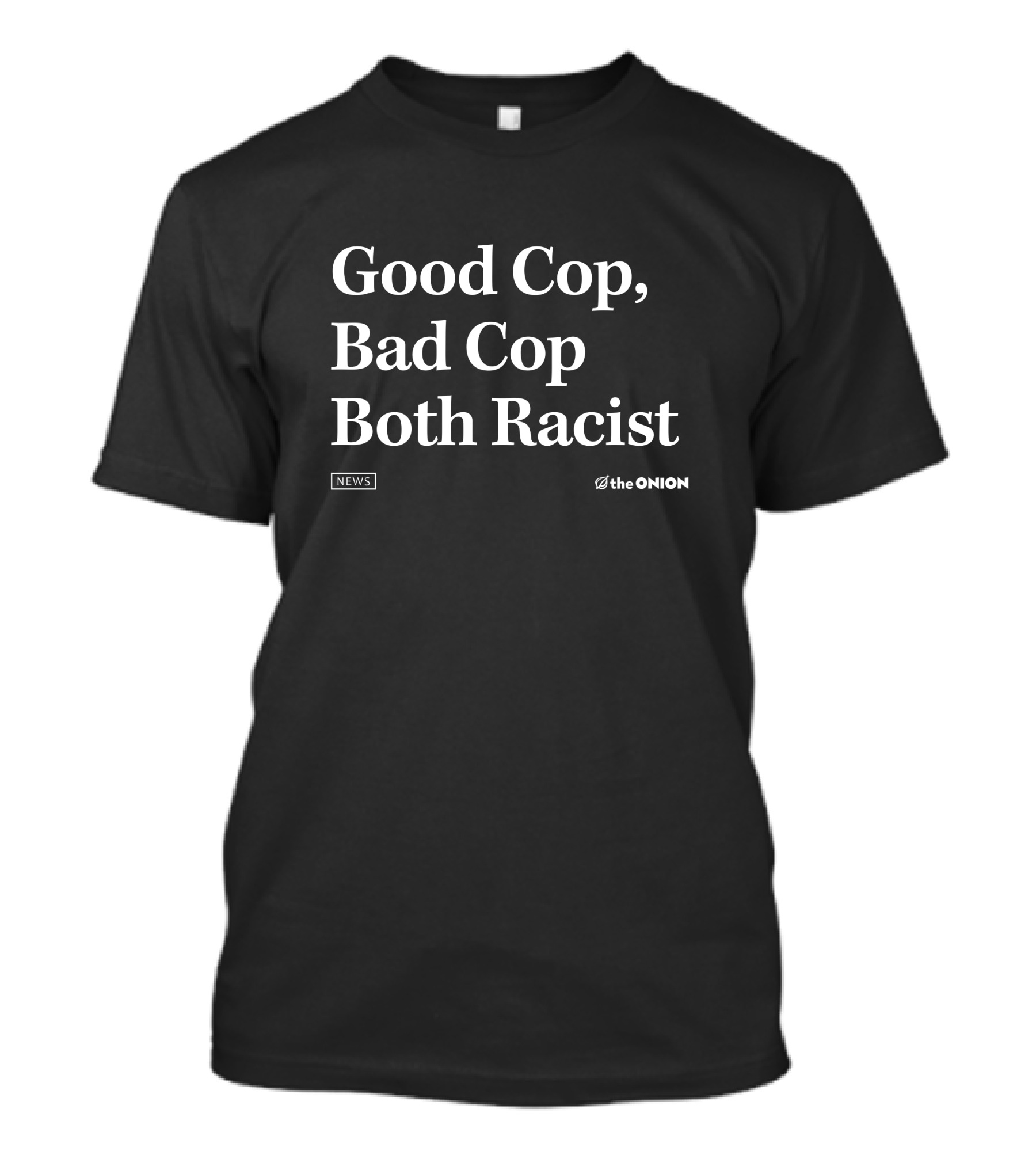 Good Cop Bad Cop Both Racist The Onion Headline T-Shirt