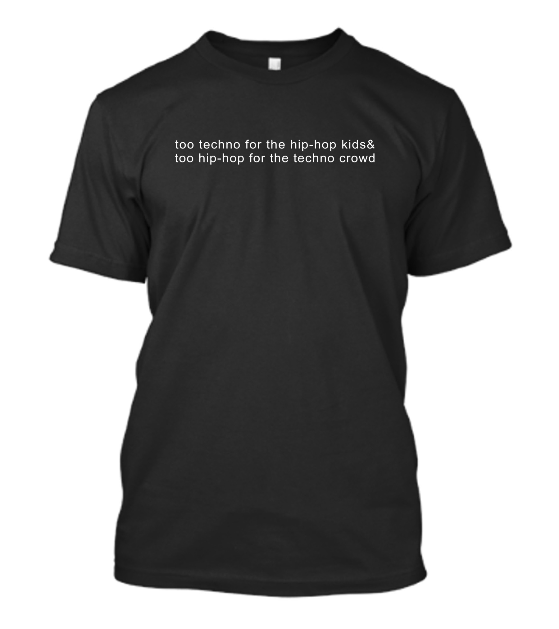 Too Techno For The Hip-Hop Kids Too Hip-Hop For The Techno Crowd Raj Chaudhuri T-Shirt