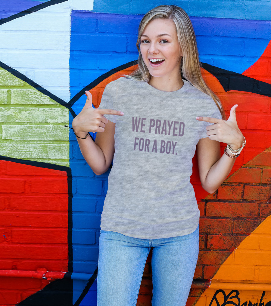 We Prayed For A Boy Sarah Schauer Viral Phrase T-Shirt