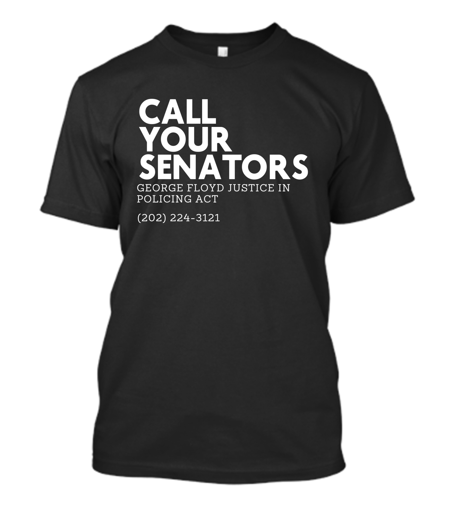 CALL YOUR SENATORS GEORGE FLOYD JUSTICE IN POLICING ACT (202) 224-3121 T-Shirt