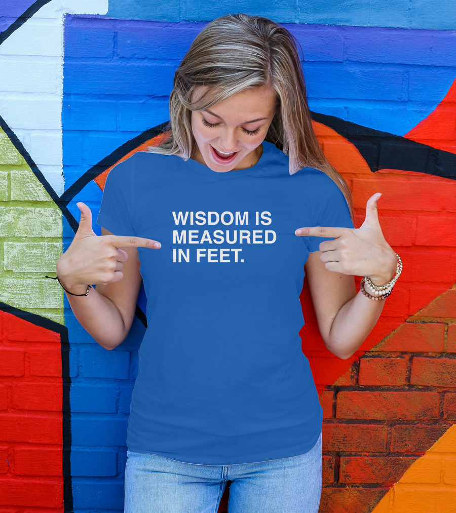 ObviousShirts Wisdom Is Measured In Feet Phrase T-Shirt