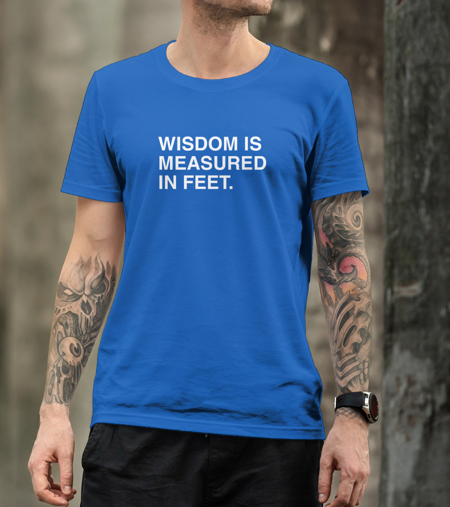 ObviousShirts Wisdom Is Measured In Feet Phrase T-Shirt