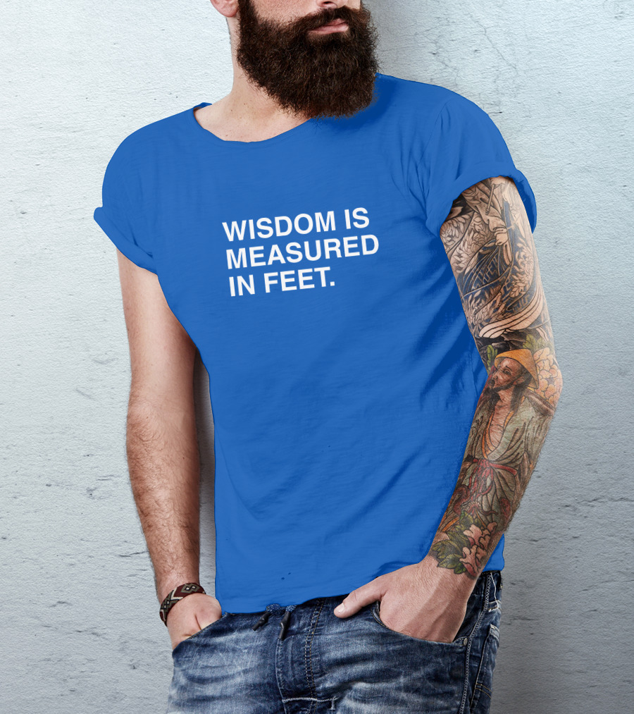 ObviousShirts Wisdom Is Measured In Feet Phrase T-Shirt