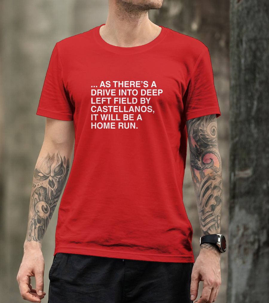 Obviousshirts As There's A Drive Into Deep Left Field By Castellanos It Will Be A Home Run T-Shirt
