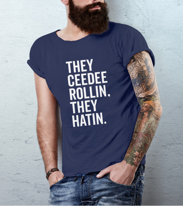 They Ceedee Rollin They Hatin Bullzerk T-Shirt