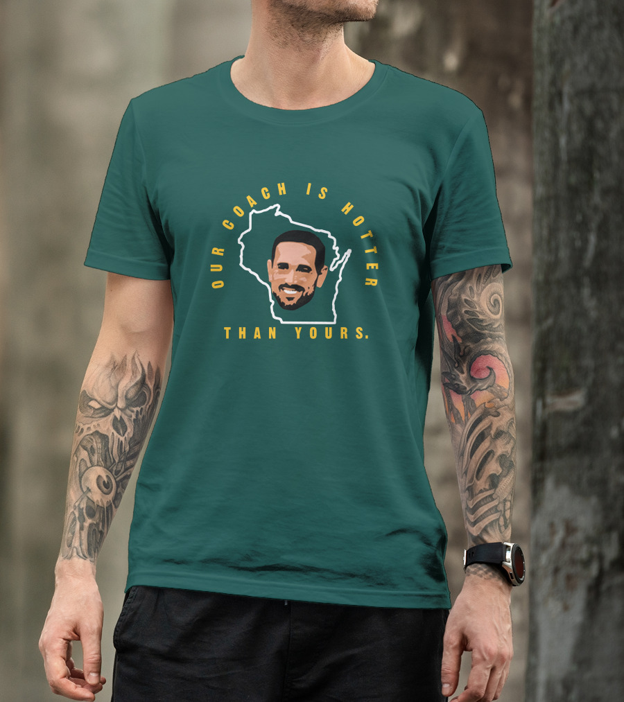 Our Coach Is Hotter Than Yours Matt Lafleur Wisconsin Outline T-Shirt