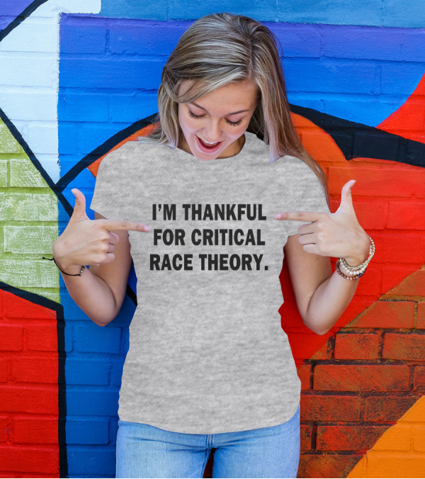 I'M THANKFUL FOR CRITICAL RACE THEORY T-Shirt