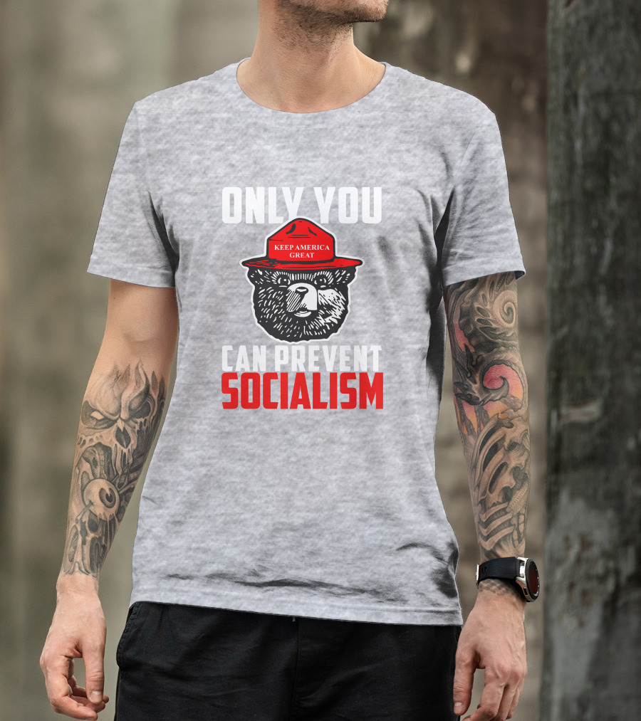 Only You Can Prevent Socialism Keep America Great Bear T-Shirt