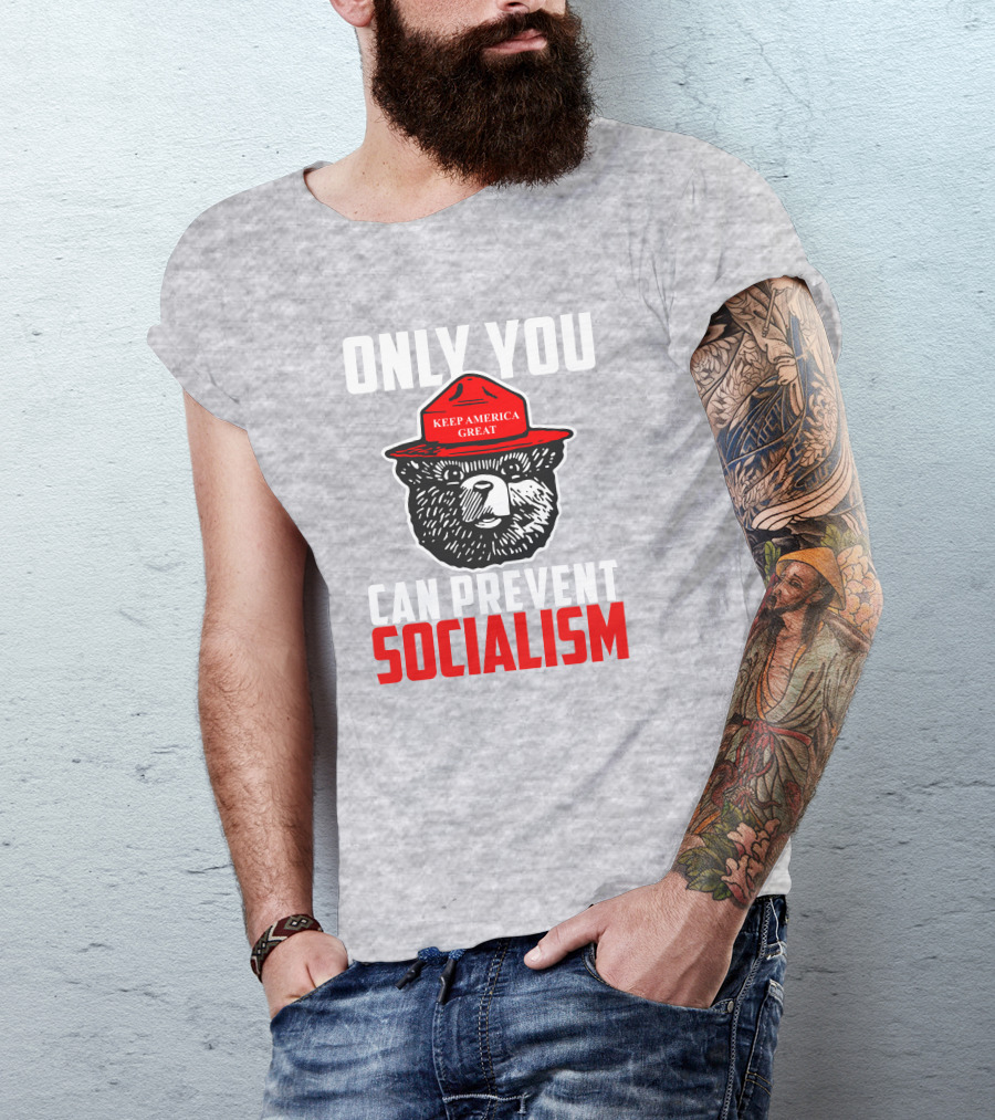 Only You Can Prevent Socialism Keep America Great Bear T-Shirt