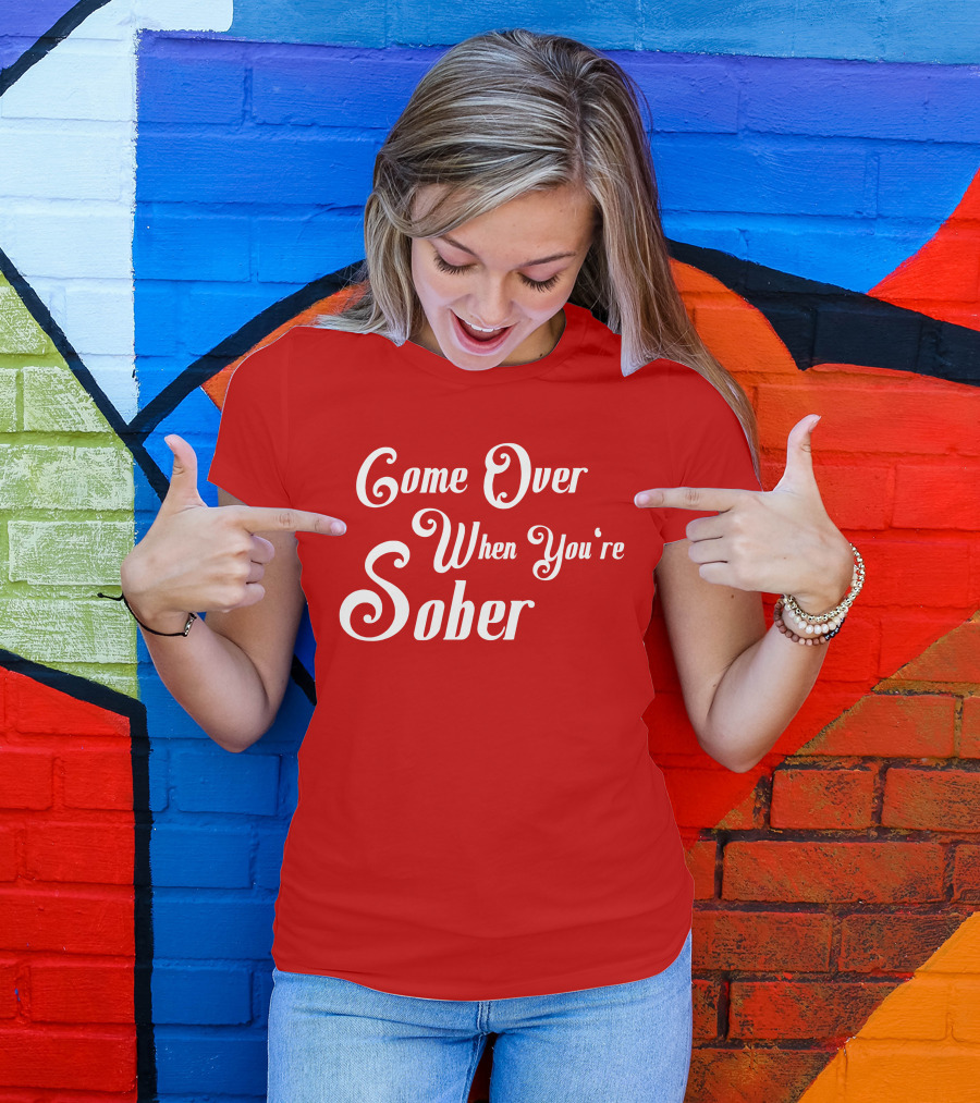 Steezy Kane Merch Come Over When You're Sober T-Shirt