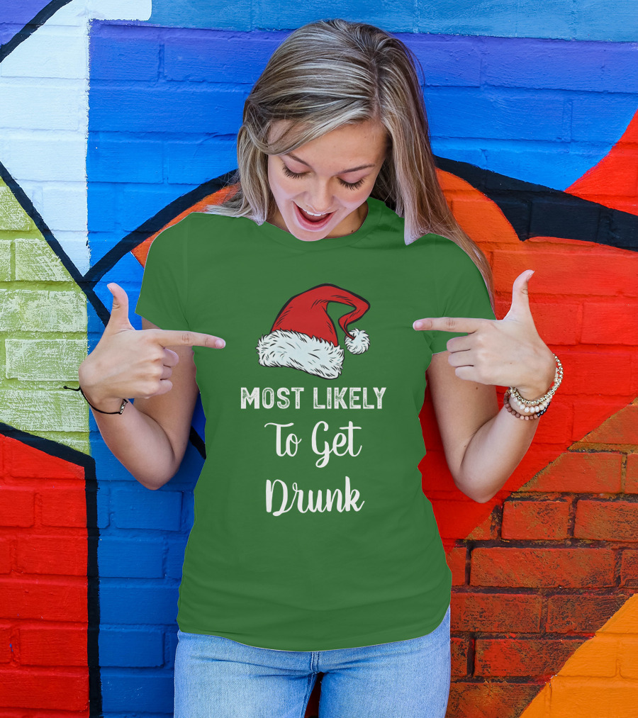 Most Likely To Get Drunk Santa Hat Christmas Karma Life Llc T-Shirt