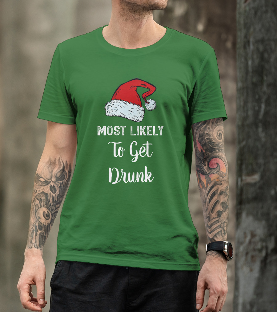 Most Likely To Get Drunk Santa Hat Christmas Karma Life Llc T-Shirt
