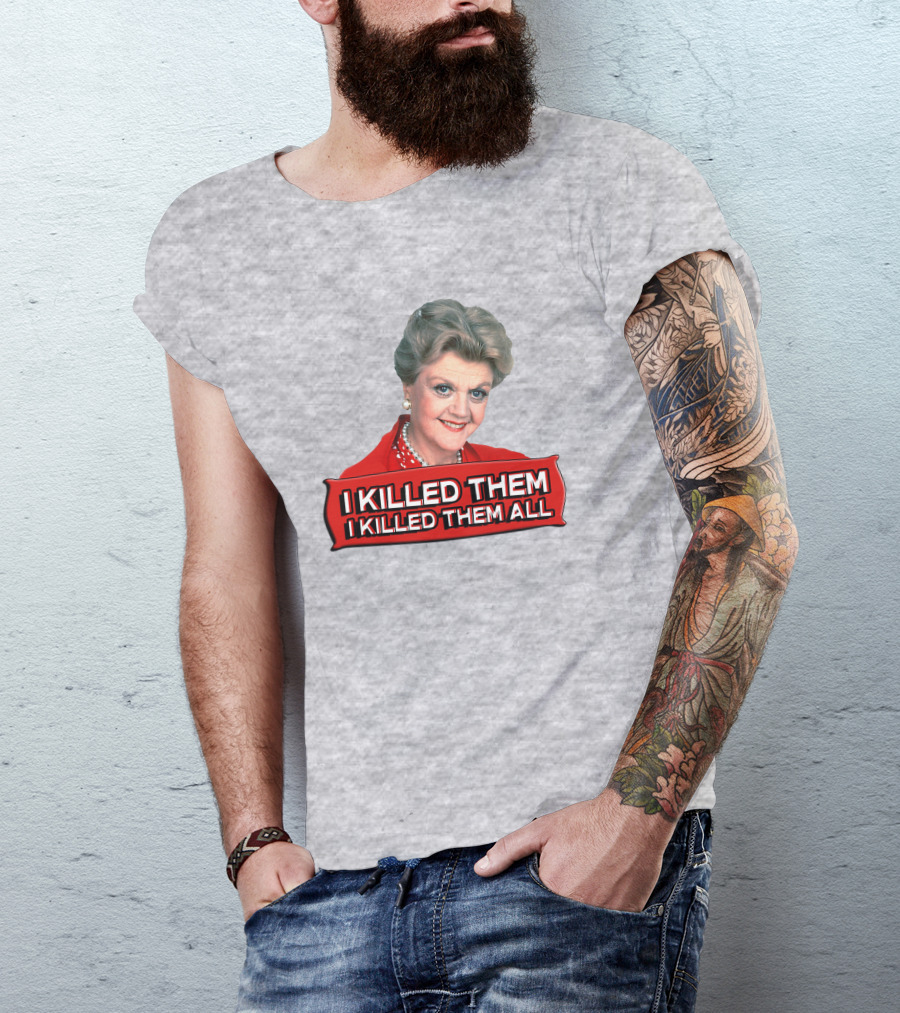 I Killed Them I Killed Them All Murder She Wrote Jessica Fletcher T-Shirt