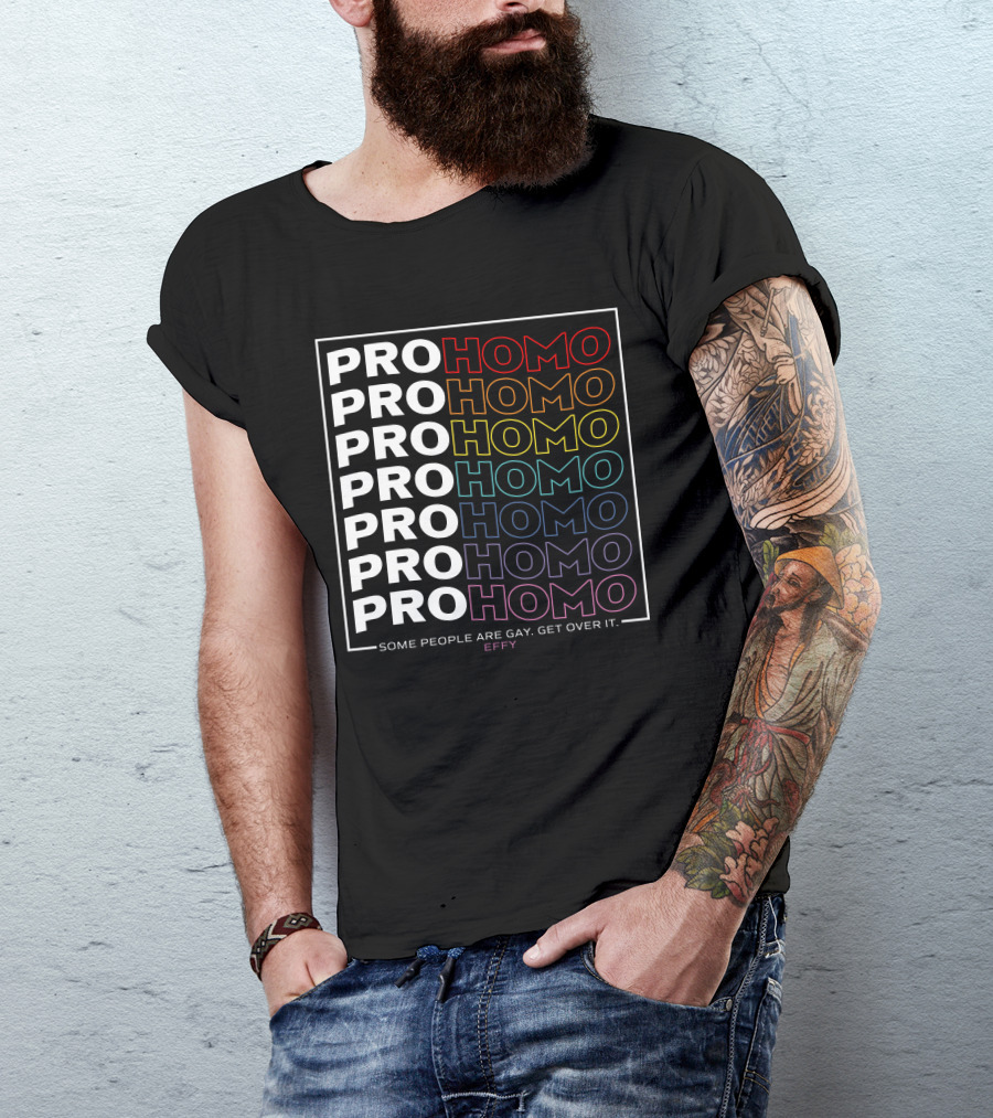 Effy Pro Homo Pride Some People Are Gay Get Over It T-Shirt